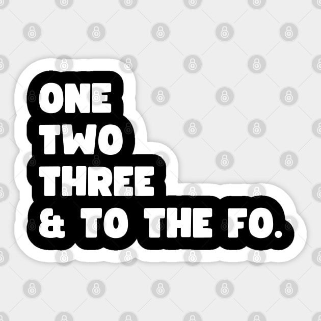 One Two Three and to the Fo Sticker by UrbanLifeApparel